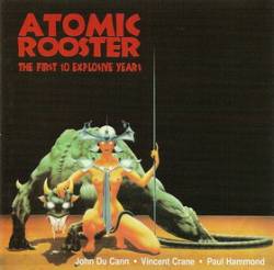 Atomic Rooster : The First 10 Explosive Years